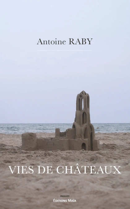 Vies de châteaux (Antoine Raby)