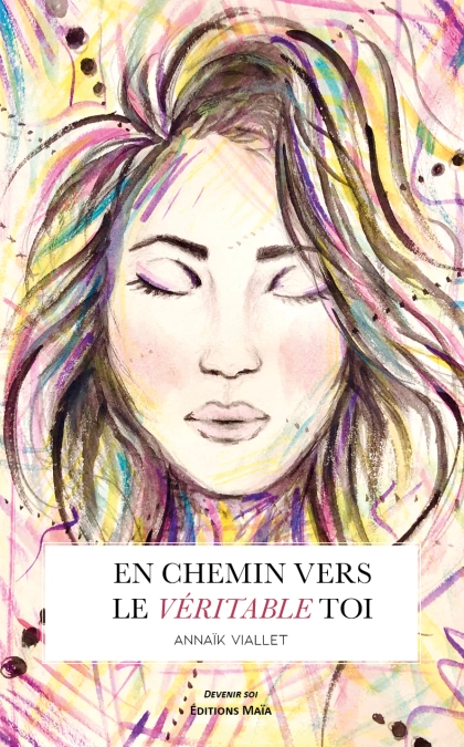 En chemin vers le véritable toi (Annaïk Viallet)