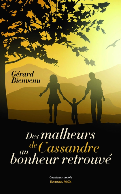 Des malheurs de Cassandre au bonheur retrouvé - Gérard Bienvenu