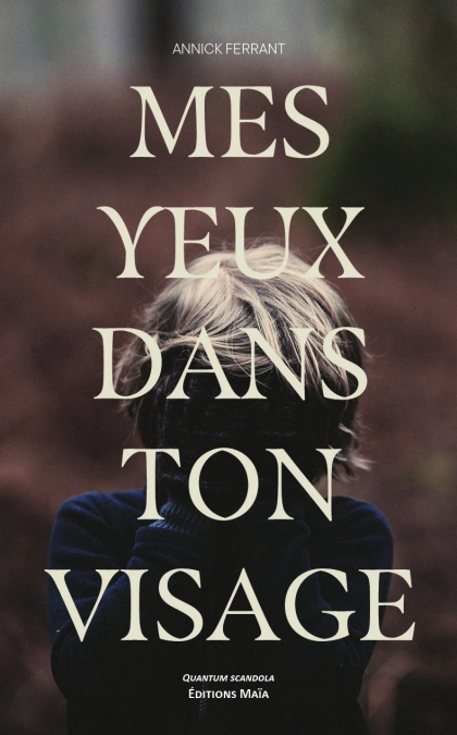 Mes yeux dans ton visage - Annick Ferrant