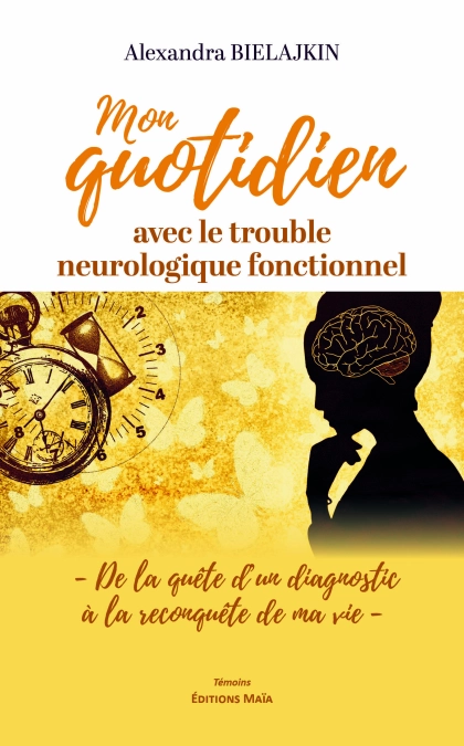 Mon quotidien avec le trouble neurologique fonctionnel - Alexandra Bielajkin