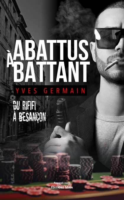 Abattus à battant, Du rififi à Besançon (Yves Germain)