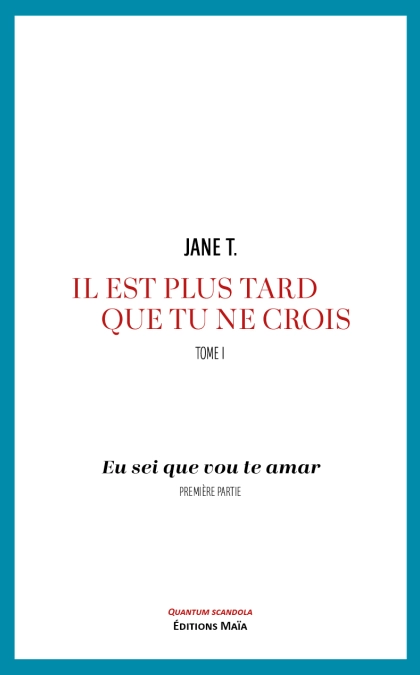 Il est plus tard que tu ne crois, tome 1 - Eu sei que vou te amar, première partie (Jane T.)