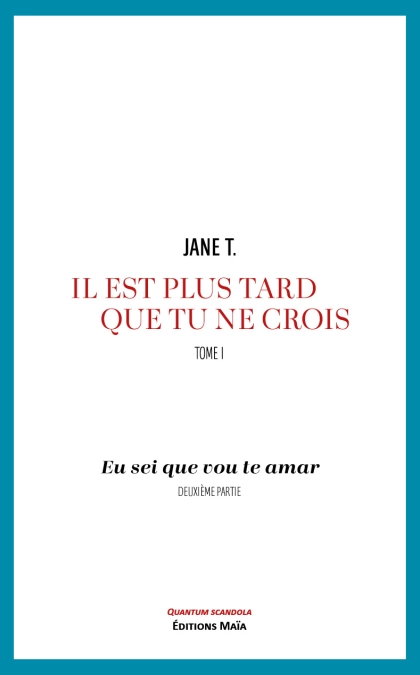 Il est plus tard que tu ne crois, tome 1 - Eu sei que vou te amar, deuxième partie (Jane T.)