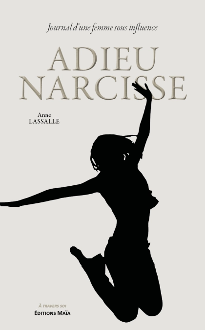 Adieu Narcisse - Journal d'une femme sous influence (Anne-Marie LASSALLE)