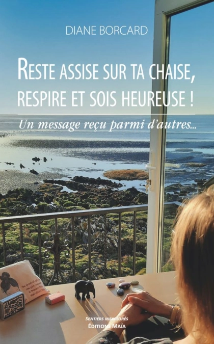 Reste assise sur ta chaise, respire et sois heureuse ! - Diane Borcard
