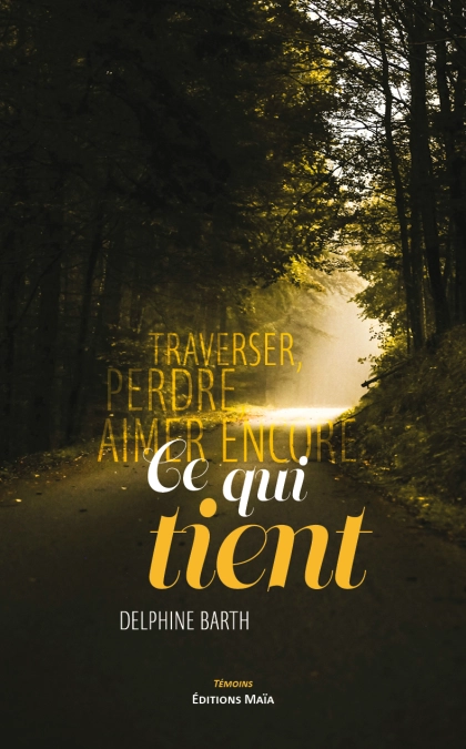 Ce qui tient  Traverser, perdre, aimer encore