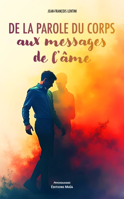 De La Parole du Corps aux Messages de l 'Âme (LENTINI Jean-François)