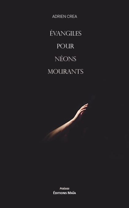 Évangiles Pour Néons Mourants (Adrien Crea)