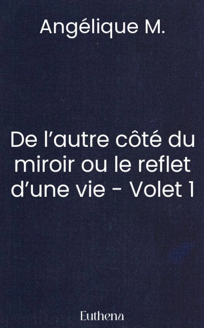 De l’autre côté du miroir ou le reflet d’une vie - Volet 1