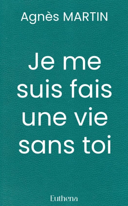 Je me suis fais une vie sans toi