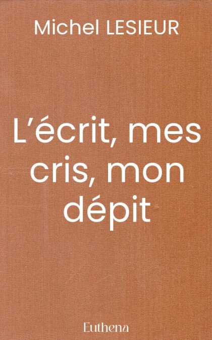 L’écrit, mes cris, mon dépit
