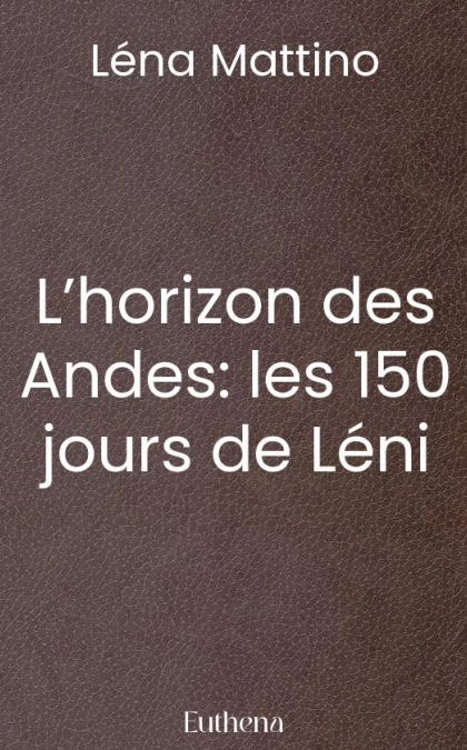 L’horizon des Andes: les 150 jours de Léni