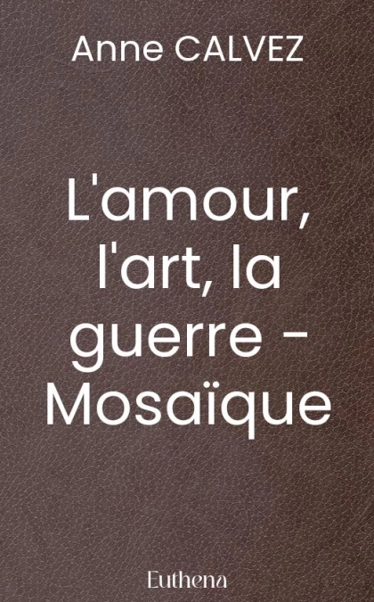 L'amour, l'art, la guerre - Mosaïque