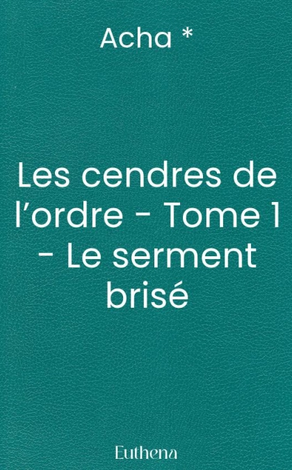 Les cendres de l’ordre - Tome 1 - Le serment brisé