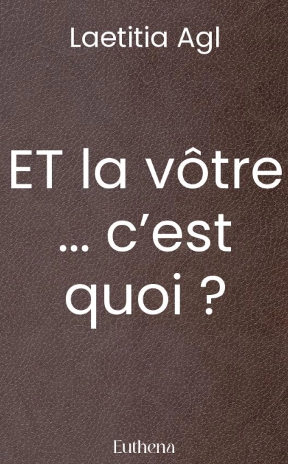 ET la vôtre ... c’est quoi ?