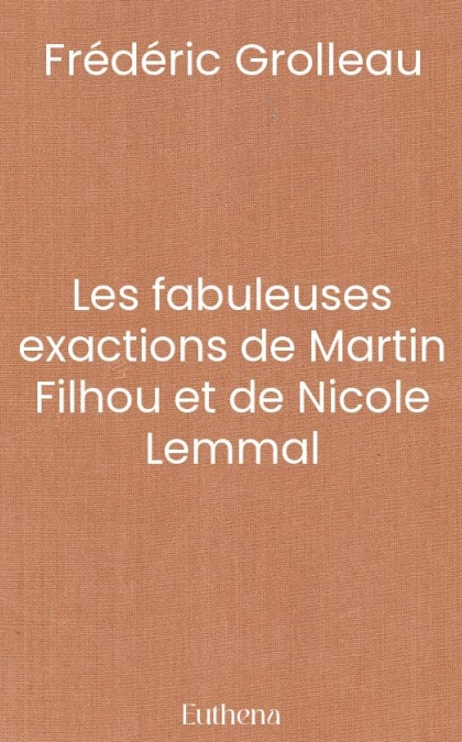 Les fabuleuses exactions de Martin Filhou et de Nicole Lemmal