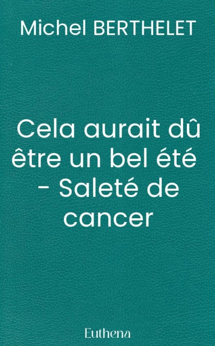 Cela aurait dû être un bel été  - Saleté de cancer