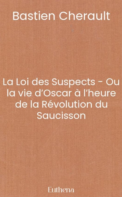 La Loi des Suspects - Ou la vie d’Oscar à l’heure de la Révolution du Saucisson