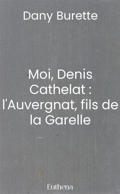 Moi, Denis Cathelat : l'Auvergnat, fils de la Garelle