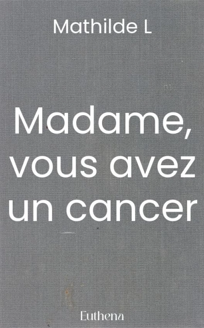Madame, vous avez un cancer