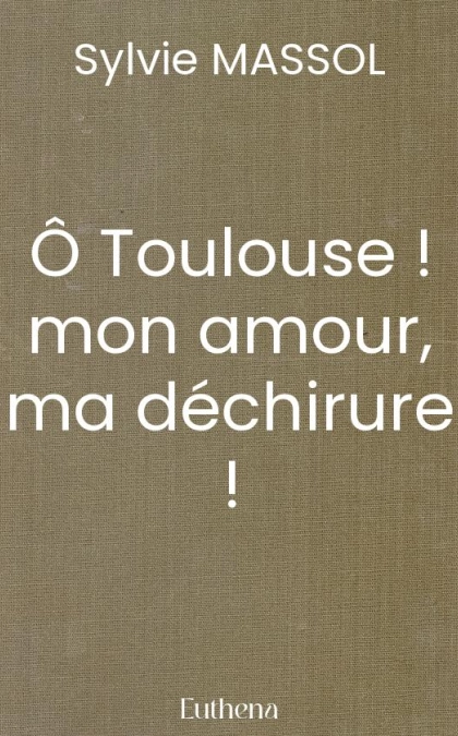 Ô Toulouse ! mon amour, ma déchirure !