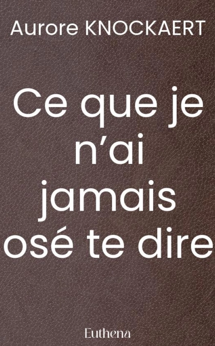 Ce que je n’ai jamais osé te dire