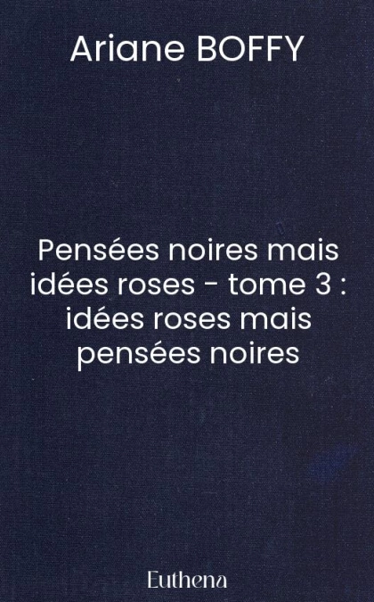 Pensées noires mais idées roses - tome 3 : idées roses mais pensées noires