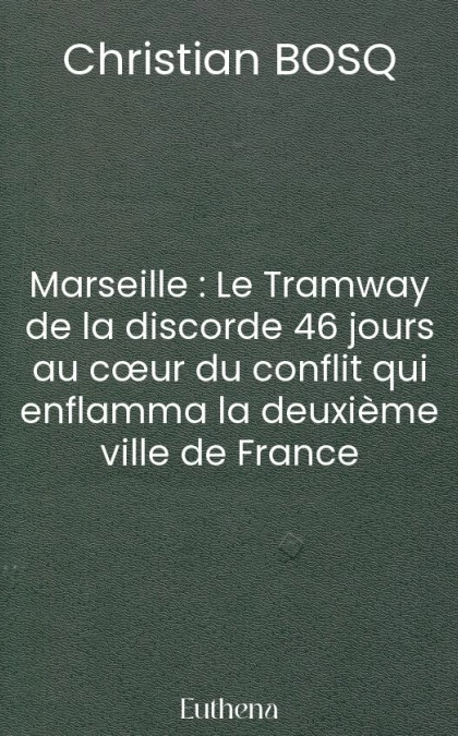Marseille : Le Tramway de la discorde 46 jours au cœur du conflit qui enflamma la deuxième ville de France
