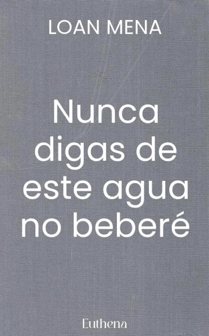 Nunca digas de este agua no beberé