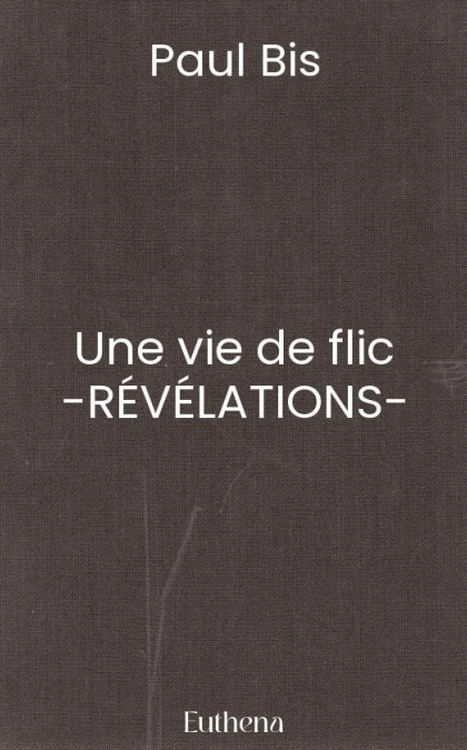Une vie de flic -RÉVÉLATIONS-