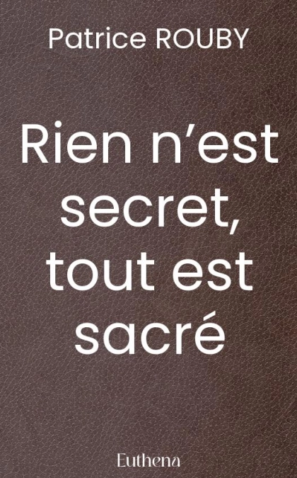 Rien n’est secret, tout est sacré
