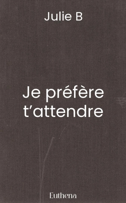 Je préfère t’attendre