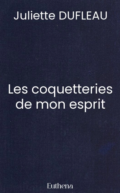 Les coquetteries de mon esprit