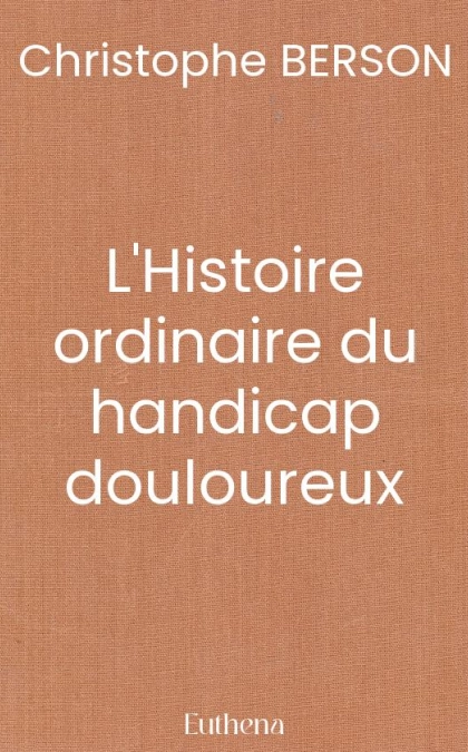 L'Histoire ordinaire du handicap douloureux