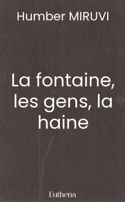 La fontaine, les gens, la haine