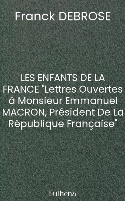 LES ENFANTS DE LA FRANCE "Lettres Ouvertes à Monsieur Emmanuel MACRON, Président De La République Française"