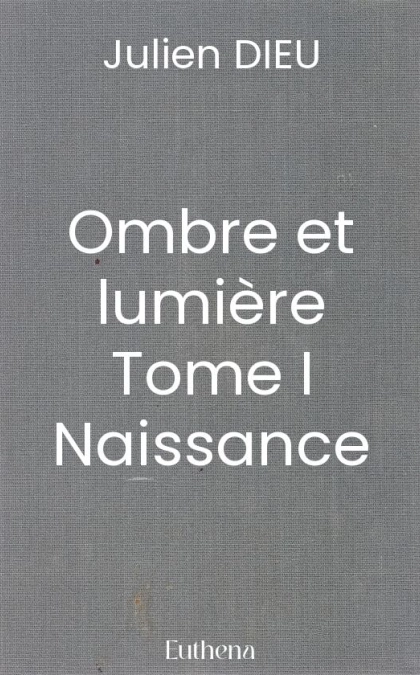 Ombre et lumière Tome I Naissance