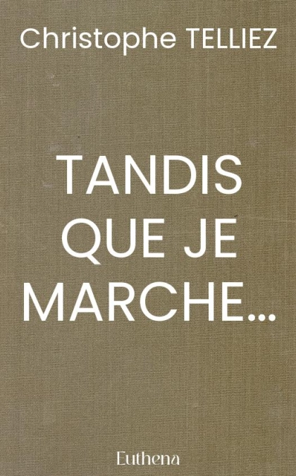 TANDIS QUE JE MARCHE…