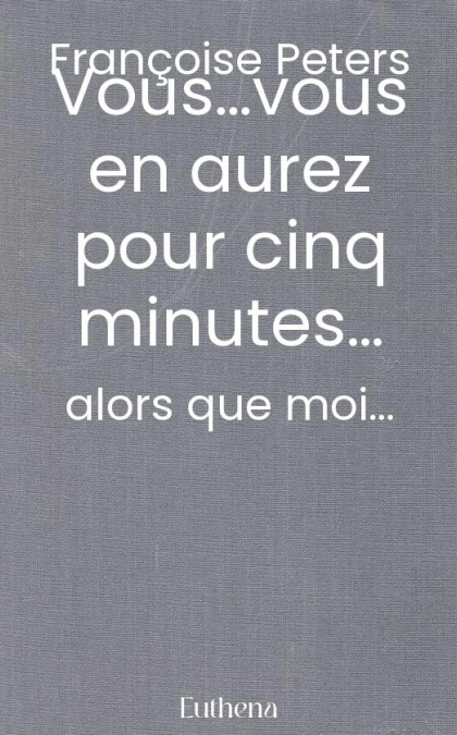 Vous…, vous en aurez pour cinq minutes…,