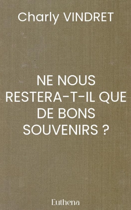 NE NOUS RESTERA-T-IL QUE DE BONS SOUVENIRS ?