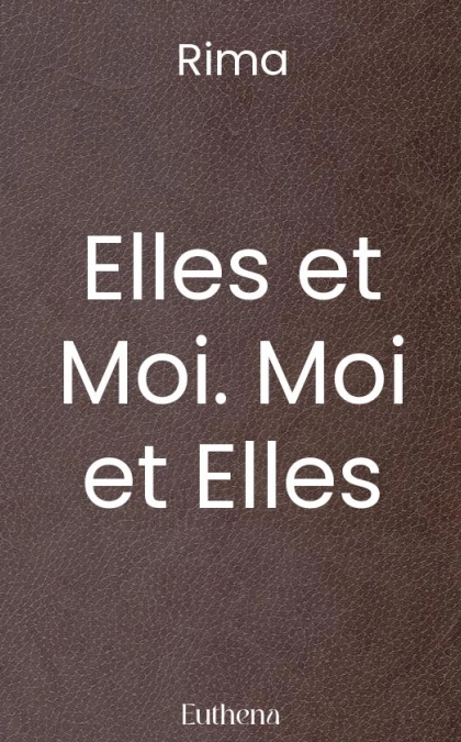 Elles et Moi. Moi et Elles
