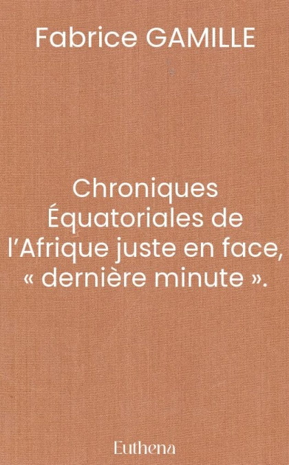 Chroniques Équatoriales de l’Afrique juste en face, « dernière minute ».