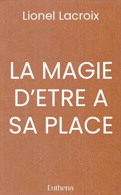 LA MAGIE D’ETRE A SA PLACE - Un ouvrage inspirant dédié aux femmes et eux hommes sensibles, coopér’acteurs du nouveau monde