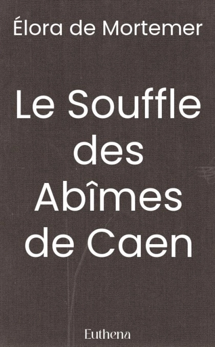 Le Souffle des Abîmes de Caen