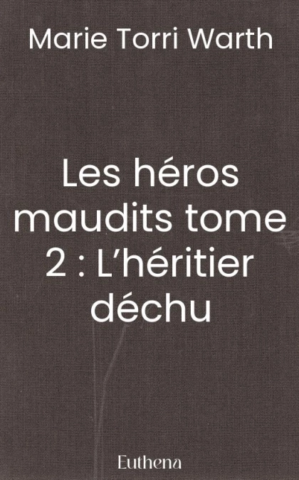 Les héros maudits tome 2 : L’héritier déchu