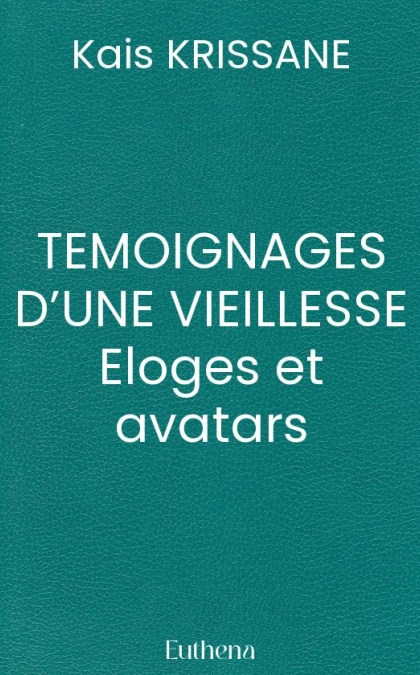 TEMOIGNAGES D’UNE VIEILLESSE Eloges et avatars