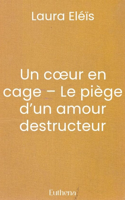 Un cœur en cage – Le piège d’un amour destructeur