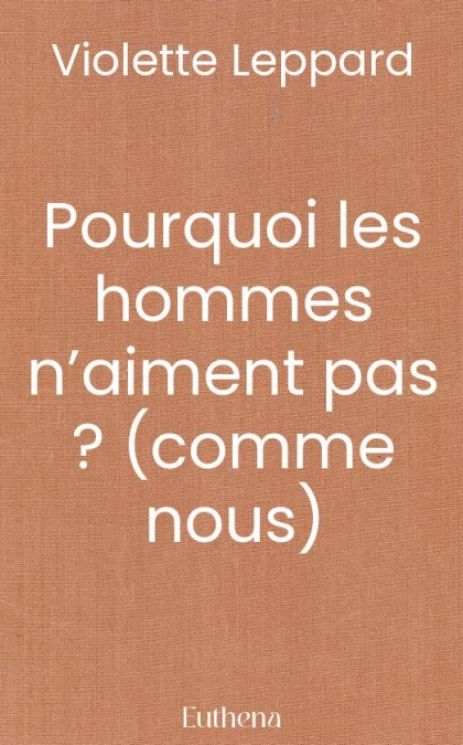 Pourquoi les hommes n’aiment pas ? (comme nous)