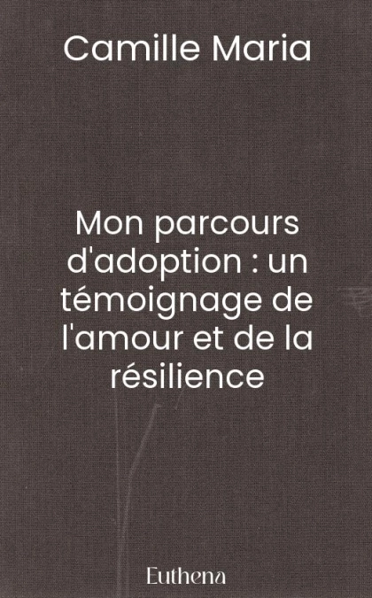 Mon parcours d'adoption : un témoignage de l'amour et de la résilience